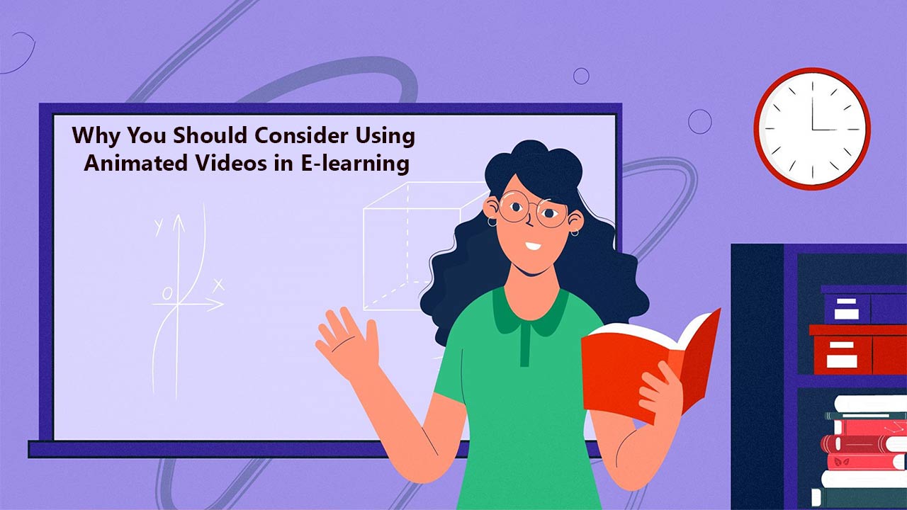 Why You Should Consider Using Animated Videos in E-learning